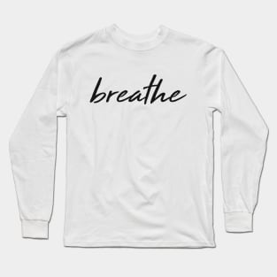 Breathe - Classy, Elegant, Minimal Typography Long Sleeve T-Shirt